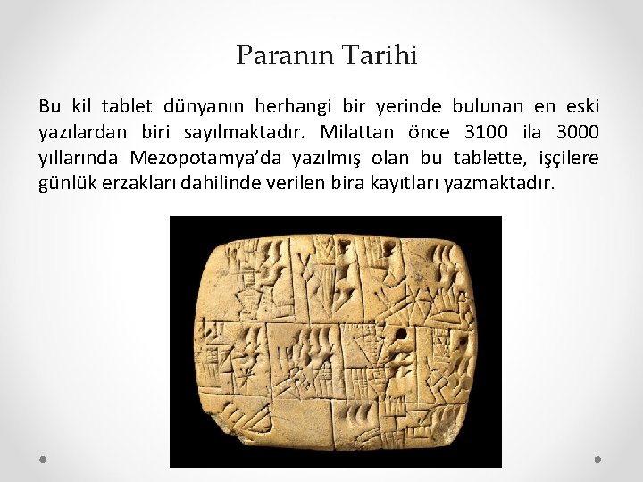 Paranın Tarihi Bu kil tablet dünyanın herhangi bir yerinde bulunan en eski yazılardan biri