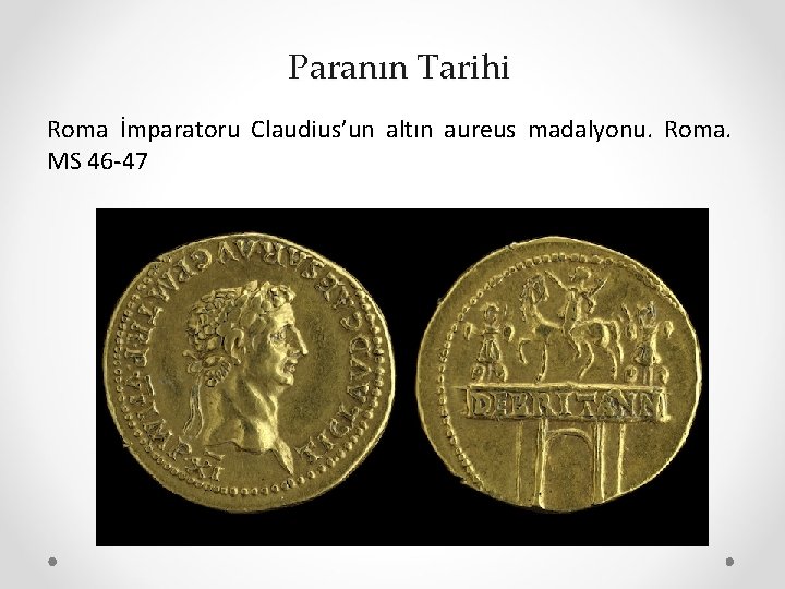 Paranın Tarihi Roma İmparatoru Claudius’un altın aureus madalyonu. Roma. MS 46 -47 