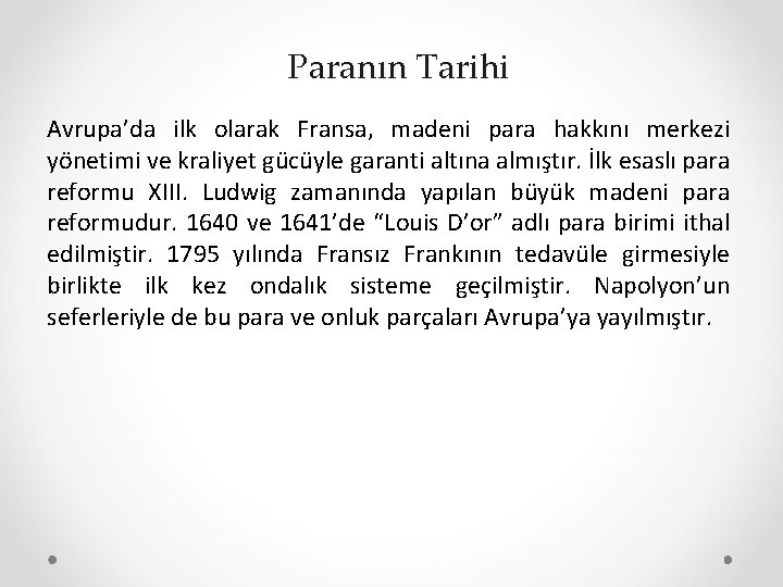 Paranın Tarihi Avrupa’da ilk olarak Fransa, madeni para hakkını merkezi yönetimi ve kraliyet gücüyle