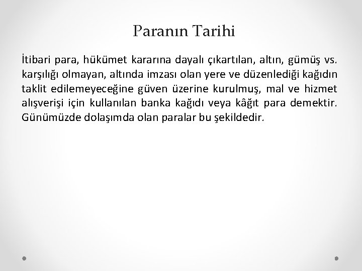 Paranın Tarihi İtibari para, hükümet kararına dayalı çıkartılan, altın, gümüş vs. karşılığı olmayan, altında