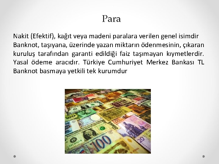 Para Nakit (Efektif), kağıt veya madeni paralara verilen genel isimdir Banknot, taşıyana, üzerinde yazan