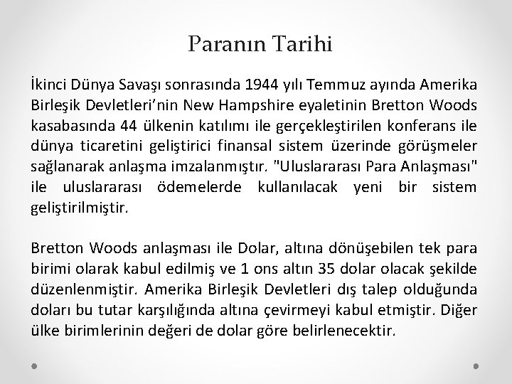 Paranın Tarihi İkinci Dünya Savaşı sonrasında 1944 yılı Temmuz ayında Amerika Birleşik Devletleri’nin New