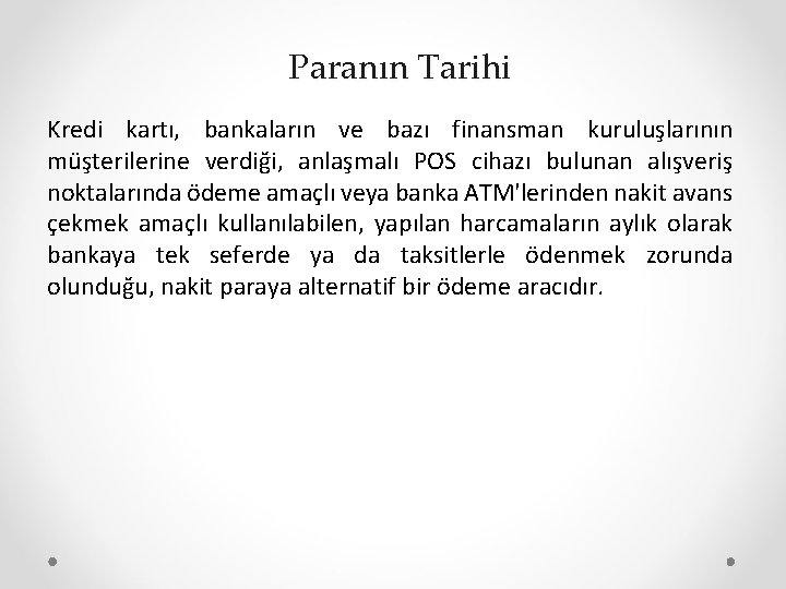 Paranın Tarihi Kredi kartı, bankaların ve bazı finansman kuruluşlarının müşterilerine verdiği, anlaşmalı POS cihazı