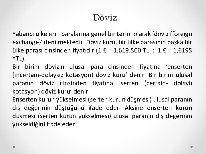 Döviz Yabancı ülkelerin paralarına genel bir terim olarak ‘döviz (foreign exchange)’ denilmektedir. Döviz kuru,