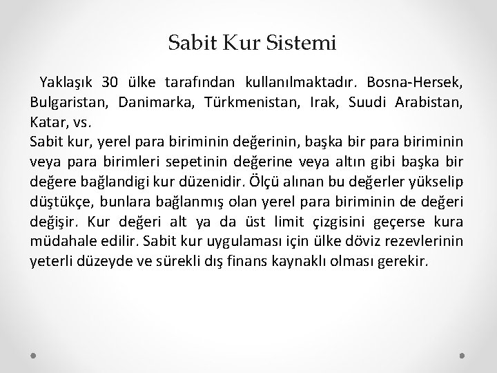 Sabit Kur Sistemi Yaklaşık 30 ülke tarafından kullanılmaktadır. Bosna-Hersek, Bulgaristan, Danimarka, Türkmenistan, Irak, Suudi