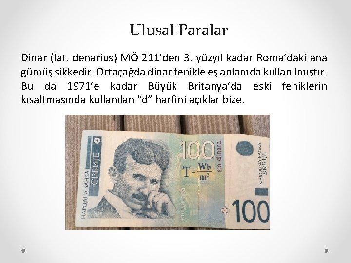 Ulusal Paralar Dinar (lat. denarius) MÖ 211’den 3. yüzyıl kadar Roma’daki ana gümüş sikkedir.