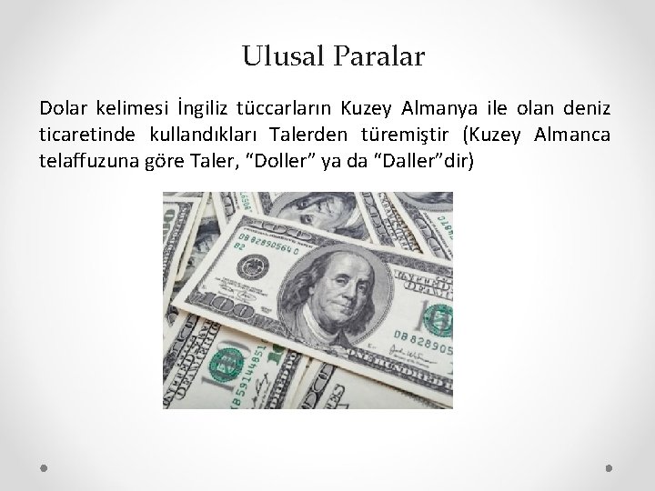 Ulusal Paralar Dolar kelimesi İngiliz tüccarların Kuzey Almanya ile olan deniz ticaretinde kullandıkları Talerden