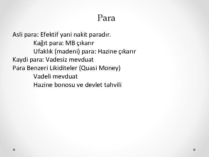 Para Asli para: Efektif yani nakit paradır. Kağıt para: MB çıkarır Ufaklık (madeni) para: