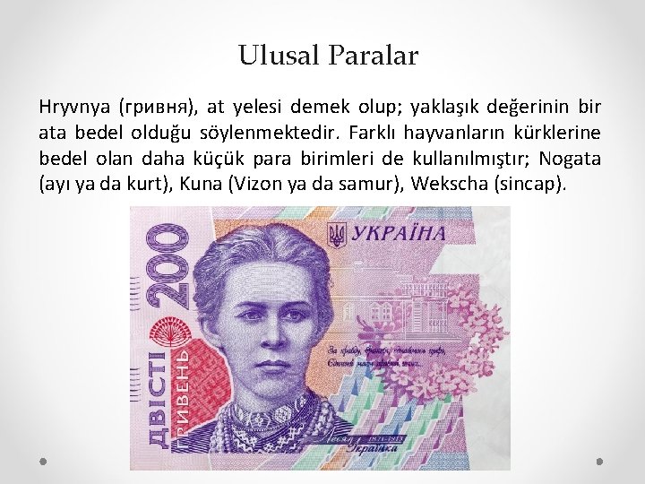 Ulusal Paralar Hryvnya (гривня), at yelesi demek olup; yaklaşık değerinin bir ata bedel olduğu