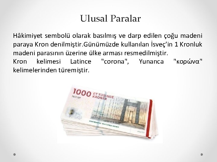 Ulusal Paralar Hâkimiyet sembolü olarak basılmış ve darp edilen çoğu madeni paraya Kron denilmiştir.