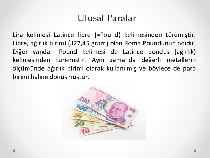 Ulusal Paralar Lira kelimesi Latince libre (=Pound) kelimesinden türemiştir. Libre, ağırlık birimi (327, 45