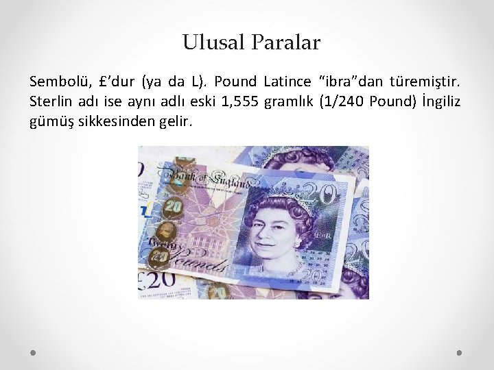 Ulusal Paralar Sembolü, £’dur (ya da L). Pound Latince “ibra”dan türemiştir. Sterlin adı ise