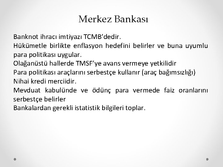 Merkez Bankası Banknot ihracı imtiyazı TCMB’dedir. Hükümetle birlikte enflasyon hedefini belirler ve buna uyumlu