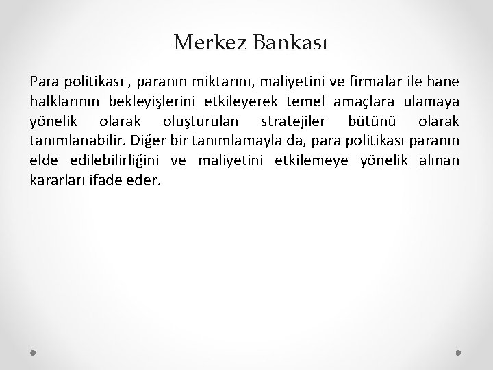 Merkez Bankası Para politikası , paranın miktarını, maliyetini ve firmalar ile hane halklarının bekleyişlerini