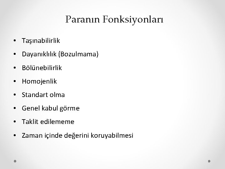 Paranın Fonksiyonları • Taşınabilirlik • Dayanıklılık (Bozulmama) • Bölünebilirlik • Homojenlik • Standart olma