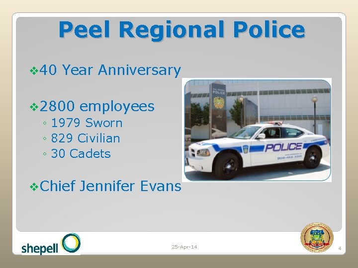 Peel Regional Police v 40 Year Anniversary v 2800 employees ◦ 1979 Sworn ◦