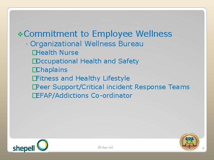 v. Commitment to Employee Wellness ◦ Organizational Wellness Bureau �Health Nurse �Occupational Health and