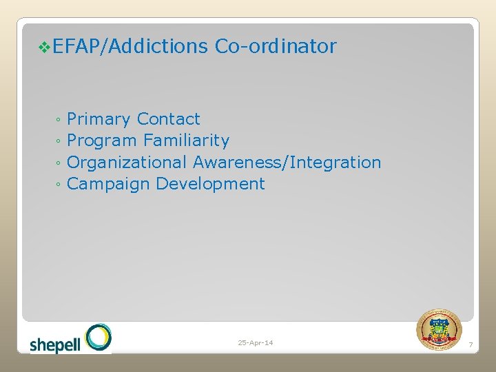 v. EFAP/Addictions ◦ ◦ Co-ordinator Primary Contact Program Familiarity Organizational Awareness/Integration Campaign Development 25