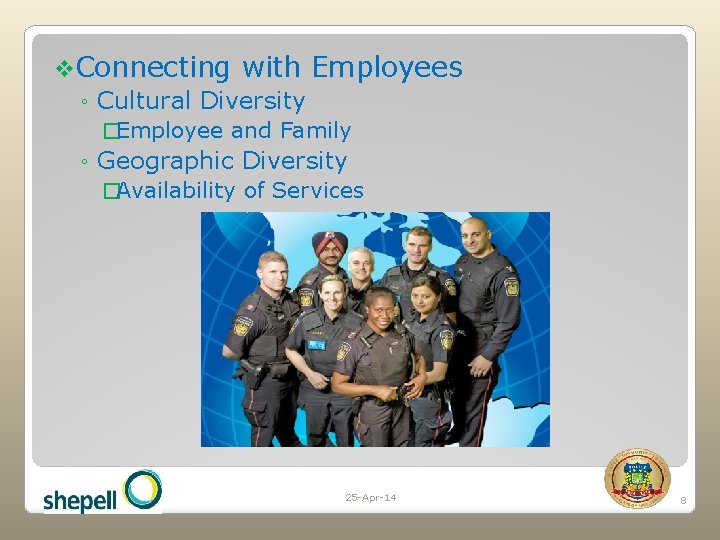 v. Connecting with Employees ◦ Cultural Diversity �Employee and Family ◦ Geographic Diversity �Availability
