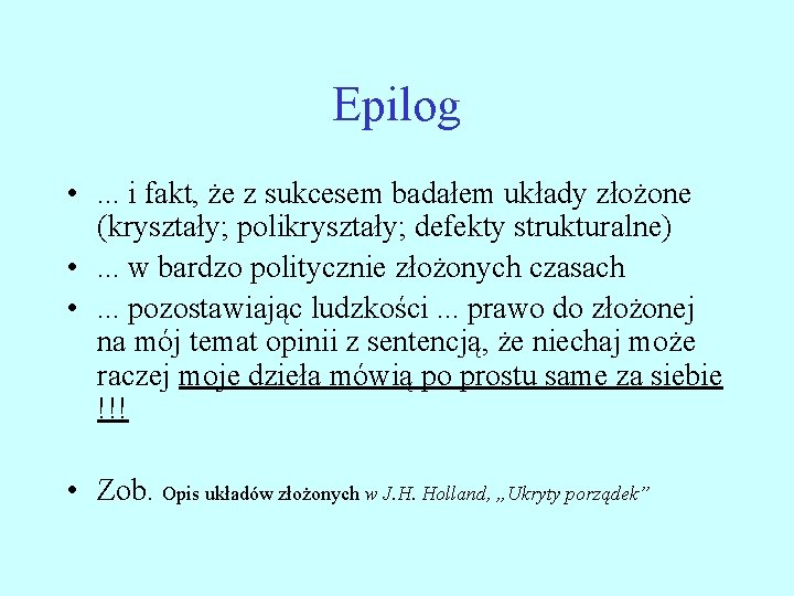 Epilog • . . . i fakt, że z sukcesem badałem układy złożone (kryształy;