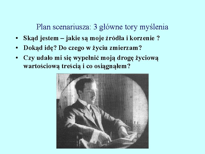 Plan scenariusza: 3 główne tory myślenia • Skąd jestem – jakie są moje źródła