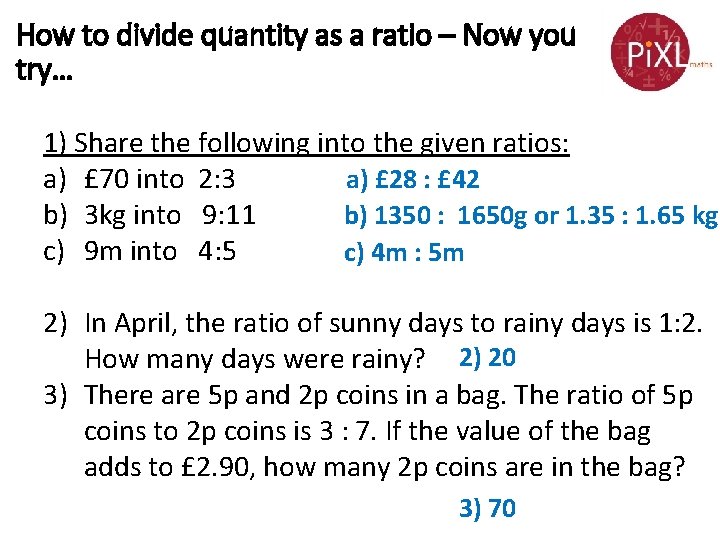 How to divide quantity as a ratio – Now you try… 1) Share the