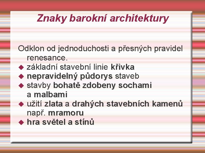 Znaky barokní architektury Odklon od jednoduchosti a přesných pravidel renesance. základní stavební linie křivka