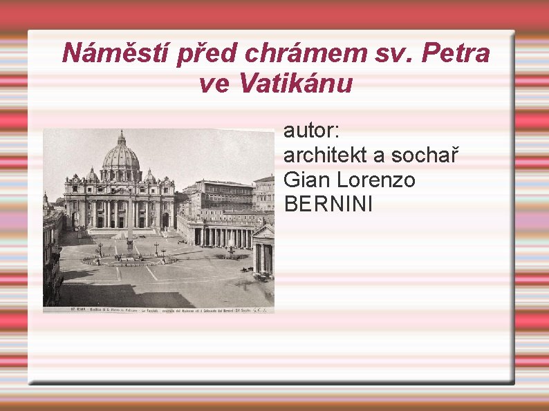 Náměstí před chrámem sv. Petra ve Vatikánu autor: architekt a sochař Gian Lorenzo BERNINI