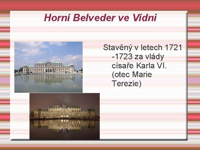 Horní Belveder ve Vídni Stavěný v letech 1721 -1723 za vlády císaře Karla VI.