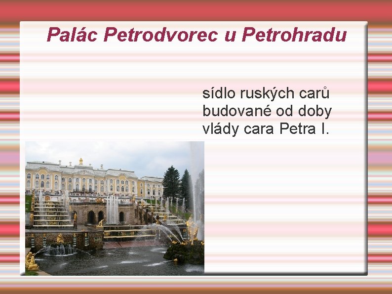 Palác Petrodvorec u Petrohradu sídlo ruských carů budované od doby vlády cara Petra I.