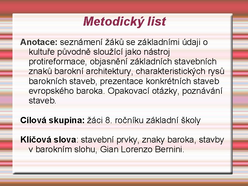 Metodický list Anotace: seznámení žáků se základními údaji o kultuře původně sloužící jako nástroj