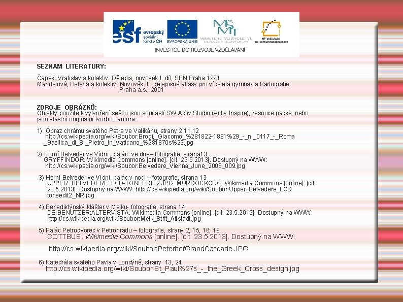 SEZNAM LITERATURY: Čapek, Vratislav a kolektiv: Dějepis, novověk I. díl, SPN Praha 1991 Mandelová,