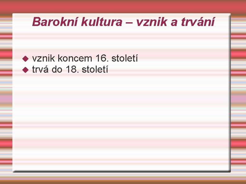 Barokní kultura – vznik a trvání vznik koncem 16. století trvá do 18. století