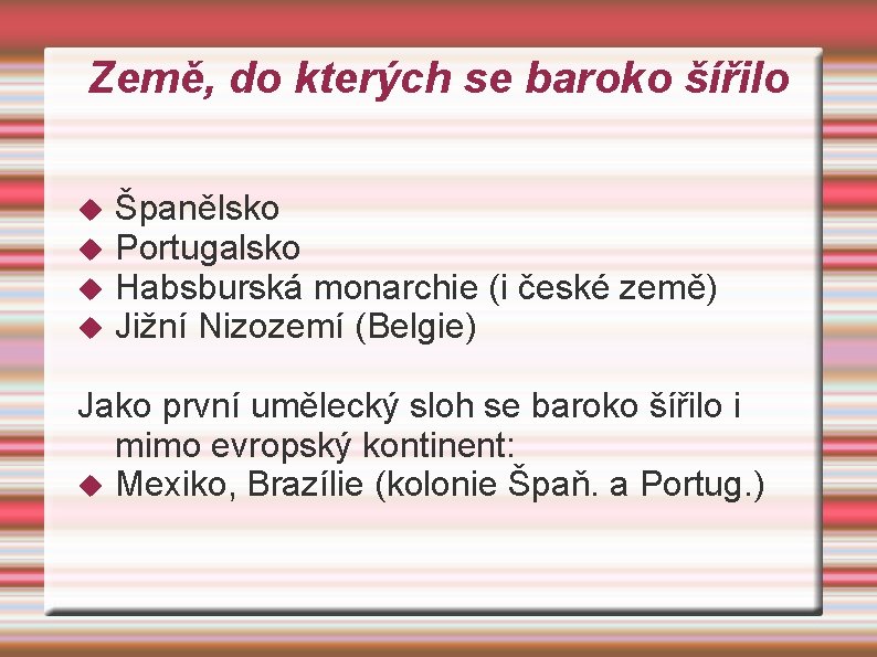 Země, do kterých se baroko šířilo Španělsko Portugalsko Habsburská monarchie (i české země) Jižní