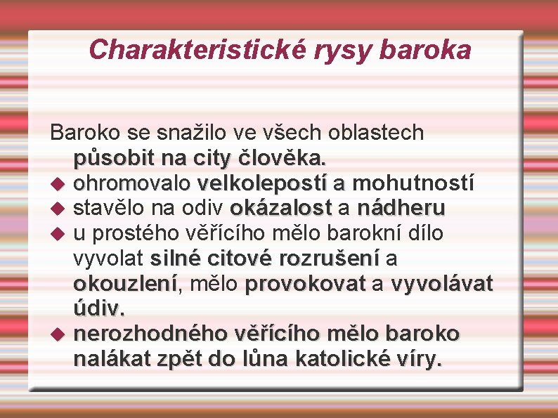 Charakteristické rysy baroka Baroko se snažilo ve všech oblastech působit na na city člověka.
