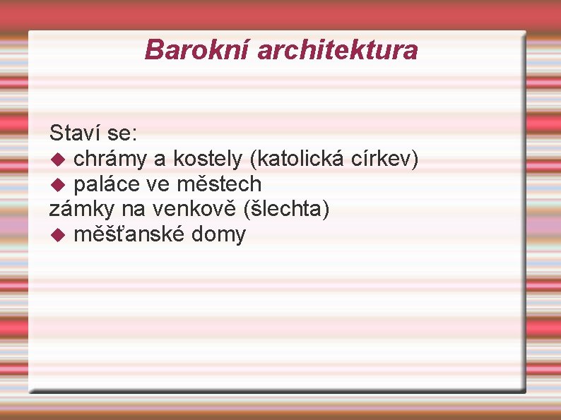 Barokní architektura Staví se: chrámy a kostely (katolická církev) paláce ve městech zámky na