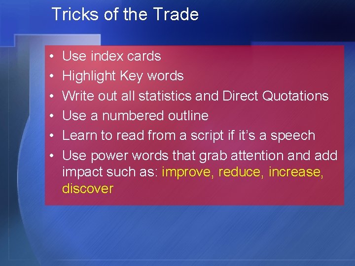 Tricks of the Trade • • • Use index cards Highlight Key words Write