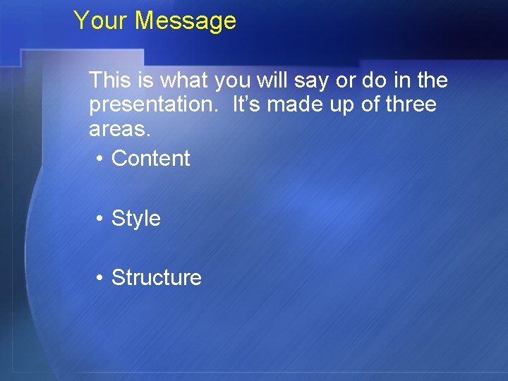 Your Message This is what you will say or do in the presentation. It’s