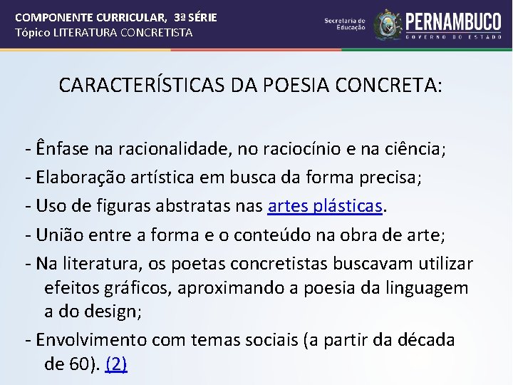 COMPONENTE CURRICULAR, 3ª SÉRIE Tópico LITERATURA CONCRETISTA CARACTERÍSTICAS DA POESIA CONCRETA: - Ênfase na