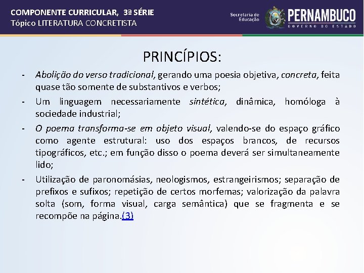 COMPONENTE CURRICULAR, 3ª SÉRIE Tópico LITERATURA CONCRETISTA PRINCÍPIOS: - - Abolição do verso tradicional,