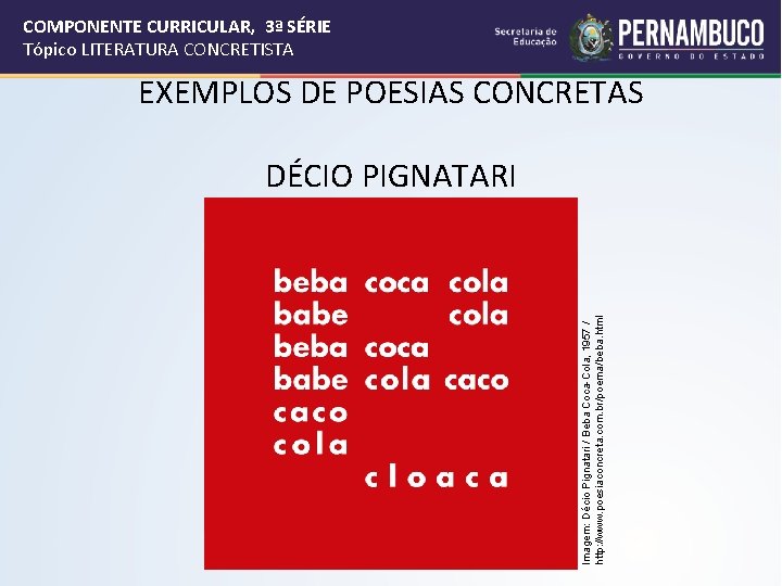 COMPONENTE CURRICULAR, 3ª SÉRIE Tópico LITERATURA CONCRETISTA EXEMPLOS DE POESIAS CONCRETAS Imagem: Décio Pignatari