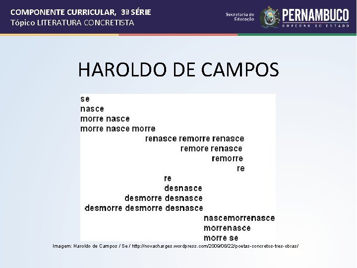 COMPONENTE CURRICULAR, 3ª SÉRIE Tópico LITERATURA CONCRETISTA HAROLDO DE CAMPOS Imagem: Haroldo de Campos