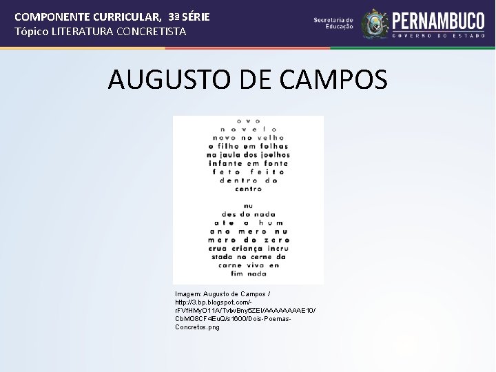 COMPONENTE CURRICULAR, 3ª SÉRIE Tópico LITERATURA CONCRETISTA AUGUSTO DE CAMPOS Imagem: Augusto de Campos
