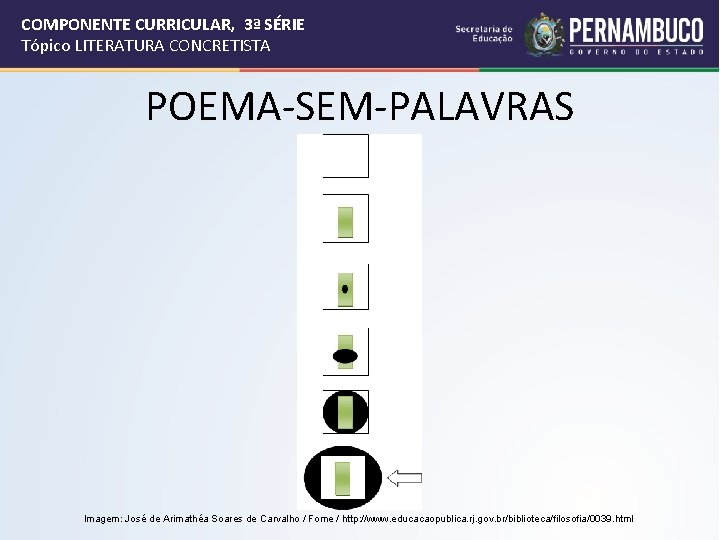COMPONENTE CURRICULAR, 3ª SÉRIE Tópico LITERATURA CONCRETISTA POEMA-SEM-PALAVRAS Imagem: José de Arimathéa Soares de
