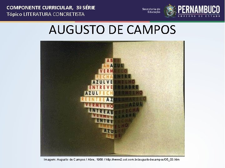 COMPONENTE CURRICULAR, 3ª SÉRIE Tópico LITERATURA CONCRETISTA AUGUSTO DE CAMPOS Imagem: Augusto de Campos