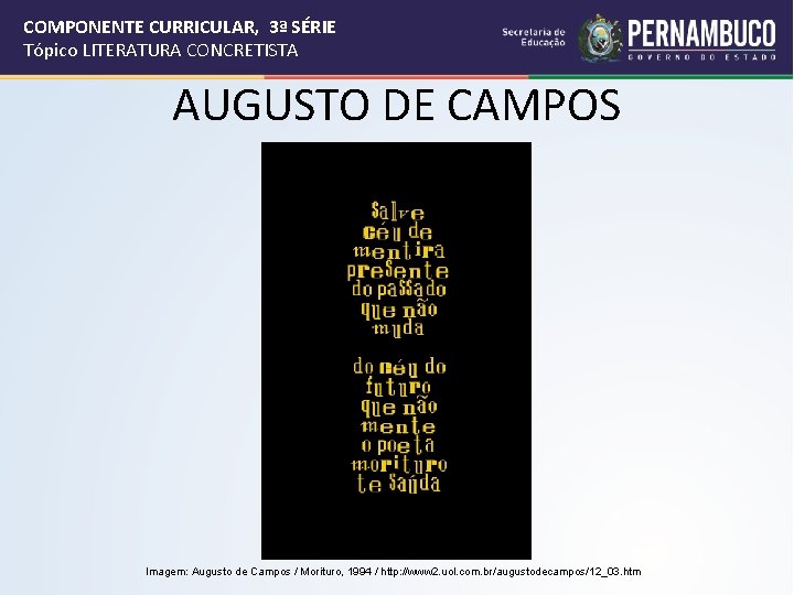 COMPONENTE CURRICULAR, 3ª SÉRIE Tópico LITERATURA CONCRETISTA AUGUSTO DE CAMPOS Imagem: Augusto de Campos