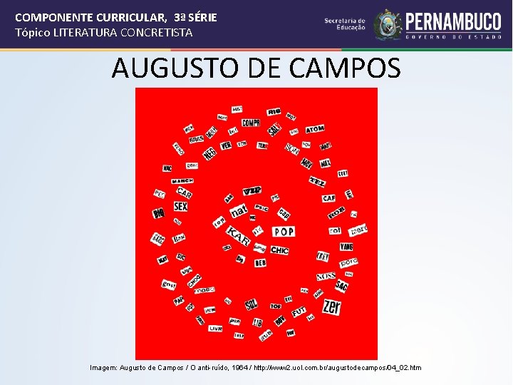 COMPONENTE CURRICULAR, 3ª SÉRIE Tópico LITERATURA CONCRETISTA AUGUSTO DE CAMPOS Imagem: Augusto de Campos