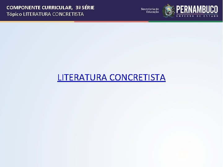 COMPONENTE CURRICULAR, 3ª SÉRIE Tópico LITERATURA CONCRETISTA 