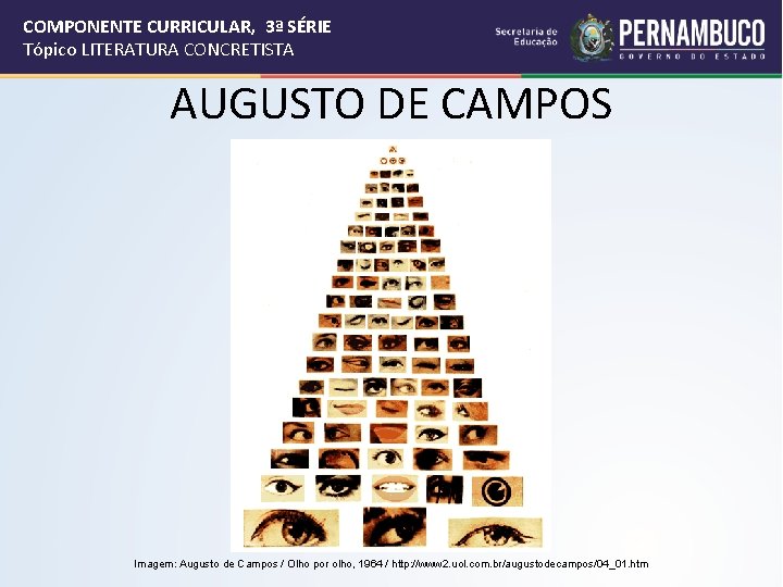 COMPONENTE CURRICULAR, 3ª SÉRIE Tópico LITERATURA CONCRETISTA AUGUSTO DE CAMPOS Imagem: Augusto de Campos