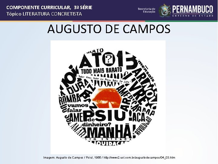 COMPONENTE CURRICULAR, 3ª SÉRIE Tópico LITERATURA CONCRETISTA AUGUSTO DE CAMPOS Imagem: Augusto de Campos